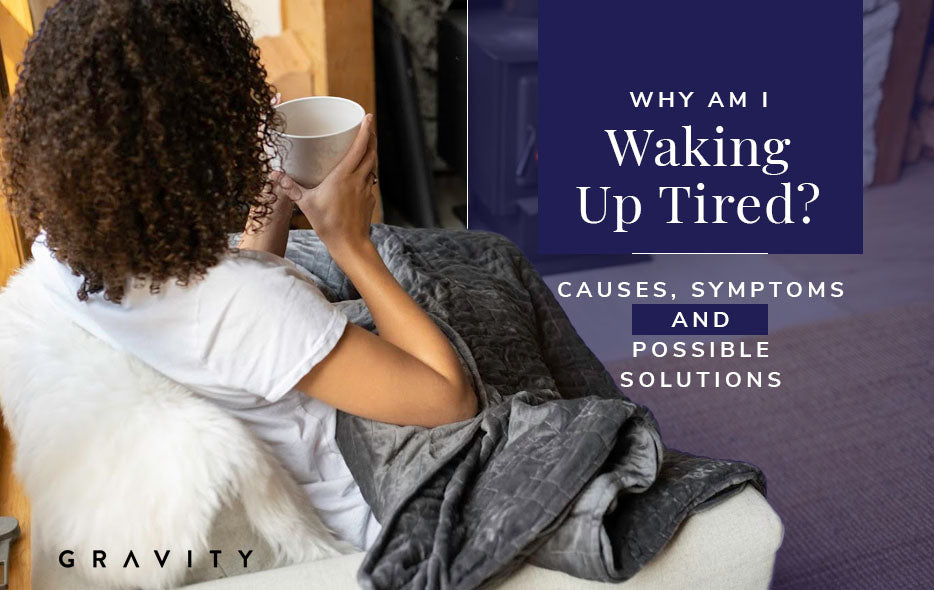 Why Am I Waking Up Tired Causes Symptoms And Possible Solutions